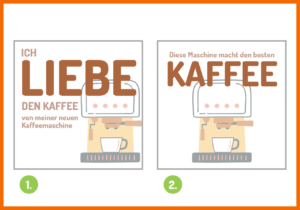 emotionale Wörter in Texten haben mehr Wirkung "Ich Liebe den Kaffee aus meiner neuen Kaffeemaschine" vs. "Diese Maschine macht den besten Kaffee"