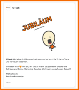 Bedanke dich bei deinen Followern: Wir feiern Jubiläum und möchten euch für 15 Jahre Treue und Vertrauen bedanken. Wir laden euch herzlich ein, mit uns zu feiern. Es gibt kleine Snacks und Getränke und Online-Marketing-Goodies. Wir freuen uns auf euren Besuch!