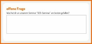 Offene Fragen haben keine Antwortmöglichkeit zur Auswahl. Teilnehmer:innen können in ein Textfeld alles eintragen, was sie gerne möchten. Beispiel "Was hat dir am Seminar "SEO-Seminar" am besten gefallen?