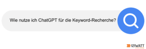 Suchleiste: Wie nutze ich ChatGPT für die Keyword-Recherche?