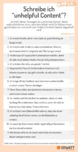 Je mehr dieser Aussagen du mit "Ja" beantworten kannst, desto wahrscheinlicher ist es, dass dein Inhalt keinen Mehrwert bietet: 1. Ich erstelle Inhalte, damit meine Seite ein gutes Ranking bei Google erzielt. 2. Ich erstelle viele Inhalte zu vielen verschiedenen Themen, damit meine Seite für möglichst viele Themen gut ranked. 3. Inhalte lasse ich hauptsächlich automatisiert erstellen, damit ich viele verschiedene Inhalte in kurzer Zeit produzieren kann. 4. Ich schreibe über alles, was gerade Trend ist. 5. Hauptsächlich fasse ich Artikel anderer Autorinnen und Autoren zusammen, das geht schneller, als sich selber Inhalte zu überlegen. 6. Ich kriege oft das Feedback, dass User:innen weitere Quellen zu einem meiner Themen benötigen. 7. Meine Texte sollten eine bestimmte Wortanzahl erreichen, weil sie dann besser ranken. 8. Ich möchte viele Nischenthemen abdecken, damit ich viele Suchbegriffe erzielen kann. Dazu reicht es, wenn ich mich im Internet kurz über dieses Thema informiere. 9. Ich verfasse meine Überschriften extra so, dass User.innen unbedingt drauf klicken wollen, um die Klickzahlen zu erhöhen. 10. Ich passe das Datum eines Inhalts regelmäßig im Backend an, damit er aktuell erscheint. 11. Alte Inhalte entferne ich, damit meine Seite als besonders aktuell wahrgenommen wird.